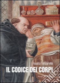 Il codice dei corpi libro di Tanzarella Fausto