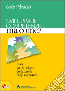 Sviluppare competenze... ma come? libro di Petracca Carlo