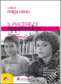 Il piacere di apprendere libro di Meirieu P. (cur.)