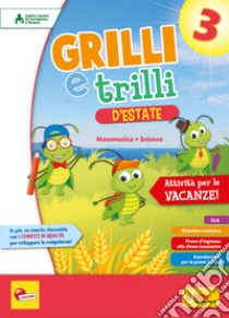 Grilli e trilli d'estate. Attività per le vacanze. Matematica; scienze. Per la Scuola elementare. Vol. 3 libro