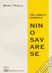 Nino Savarese. Tra libro e giornale libro di Trigila Maria