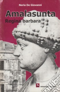 Amalasunta, regina Barbara libro di De Giovanni Neria