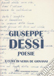 Poesie libro di Dessì Giuseppe; De Giovanni N. (cur.)