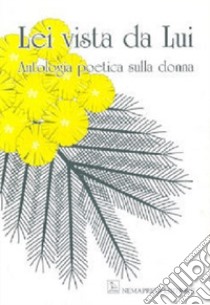 Lei vista da lui. Antologia poetica sulla donna libro di De Giovanni N. (cur.)