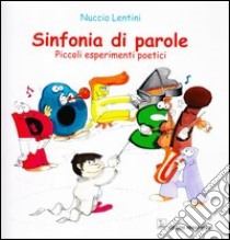 Sinfonia di parole. Piccoli esperimenti poetici libro di Lentini Nuccia