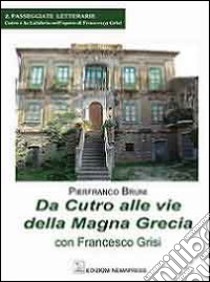 Da Cutro alle vie della Magna Grecia con Francesco Grisi libro di Bruni Pierfranco