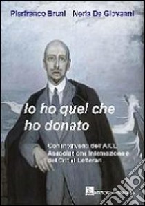 Io ho quel che ho donato libro di Bruni Pierfranco; De Giovanni Neria