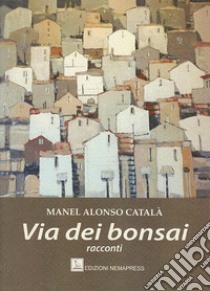 La via dei bonsai libro di Català Manel Alonso