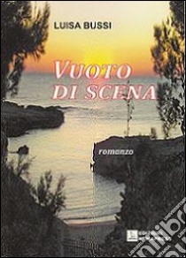 Vuoto di scena libro di Bussi Luisa