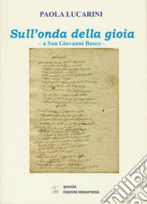 Sull'onda della gioia. A San Giovanni Bosco libro di Lucarini Paola