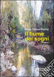 Il fiume dei sogni libro di Petrini M. Teresa