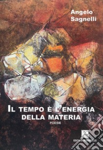 Il tempo è l'energia della materia libro di Sagnelli Angelo