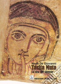 Tacita Muta. La dea del silenzio libro di De Giovanni Neria