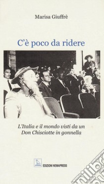 C'è poco da ridere. L'Italia e il mondo visti da un Don Chisciotte in gonnella libro di Giuffré Marisa