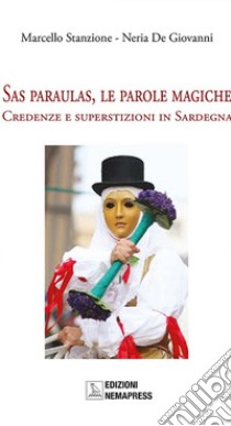 Sas paraulas, le parole magiche. Credenze e superstizioni in Sardegna libro di Stanzione Marcello; De Giovanni Neria