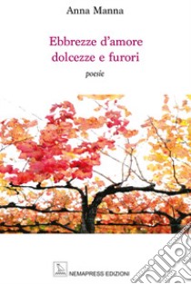 Ebbrezze d'amore dolcezze e furori libro di Manna Anna