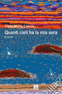 Quanti cieli ha la mia sera libro di Casula Carla Maria