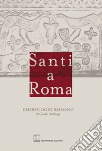 Santi a Roma. Emerologio romano libro di Ambrogi Guido