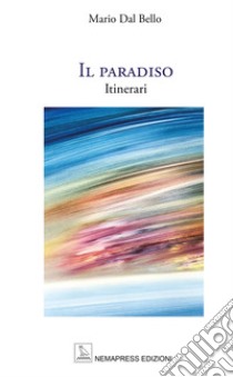 Il paradiso. Itinerari libro di Dal Bello Mario