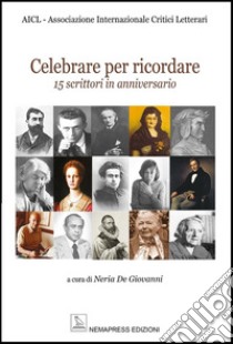 Celebrare per ricordare. 15 scrittori in anniversario libro di De Giovanni N. (cur.)