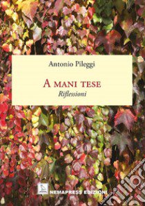 A mani tese. Riflessioni libro di Pileggi Antonio