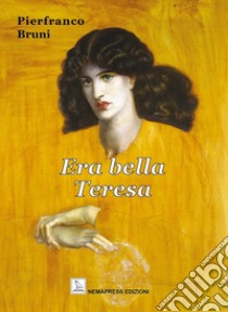 Era bella Teresa libro di Bruni Pierfranco