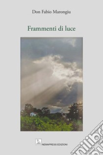 Frammenti di luce libro di Marongiu Fabio