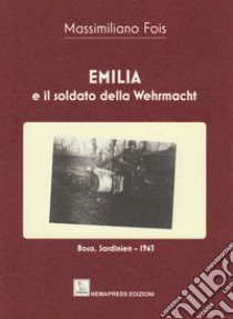 Emilia e il soldato della Wehrmacht libro di Fois Massimiliano