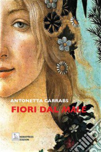 Fiori dal male libro di Carrabs Antonetta