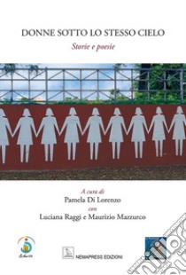 Donne sotto lo stesso cielo libro di Di Lorenzo P. (cur.); Raggi L. (cur.); Mazzurco M. (cur.)