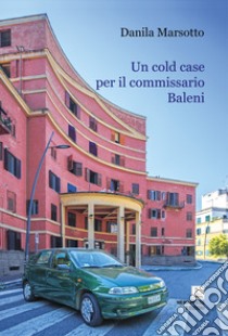 Un cold case per il commissario Baleni libro di Marsotto Danila