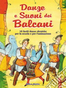 Danze e suoni dei Balcani. Danze e coreografie tradizionali per bambini. Intercultura. Libro didattico con canzoni. Con CD Audio libro di Perlini Emanuela; Zambelli Davide