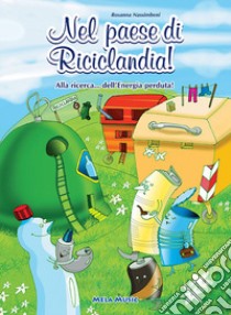 Nel paese di Riciclandia! Alla ricerca... dell'energia perduta. Con CD Audio libro di Nassimbeni Rosanna