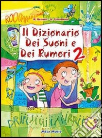 Il dizionario dei suoni e dei rumori. Con CD Audio. Vol. 2 libro di Benetti Raffaella; Crivellente Giuliano