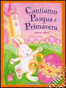 Cantiamo Pasqua e primavera. Con CD Audio libro di Olioso Dolores