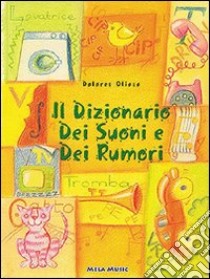 Il dizionario dei suoni e dei rumori. Ediz. illustrata. Con CD Audio libro di Olioso Dolores