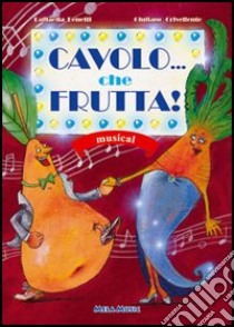 Cavolo... che frutta! Con CD Audio libro di Benetti Raffaella; Crivellente Giuliano