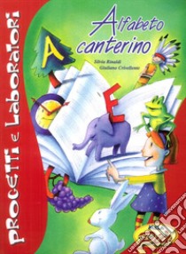 Alfabeto canterino. Con CD Audio libro di Rinaldi Silvia; Crivellente Giuliano