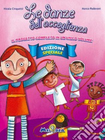 Le danze dell'accoglienza. Il progetto completo in un unico volume. Ediz. speciale. Con CD Audio libro di Padovani Marco