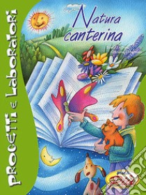 Natura canterina. Ediz. illustrata. Con CD Audio libro di Crivellente Giuliano; Loffreda Sonia