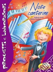 Note canterine. Progetti e laboratori. Con CD-Audio libro di Benetti Raffaella; Crivellente Giuliano