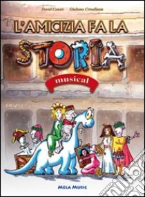 L'amicizia fa la storia. Musical. Con CD Audio libro di Conati David; Crivellante Giuliano