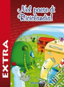 Nel paese di riciclandia extra. Con CD-Audio libro di Nassimbeni Rosanna