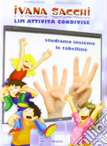 LIM attività condivise. Studiamo insieme le tabelline. Con CD-ROM libro di Sacchi Ivana; Strada Annalisa; Crivellente Giuliano