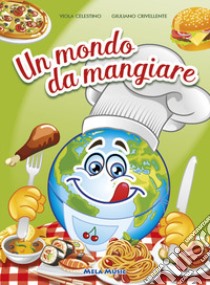 Un mondo da mangiare. Ediz. illustrata. Con CD Audio libro di Valsecchi Diego; Roncaglia Rosita; Crivellente Giuliano