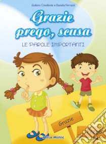 Grazie prego, scusa. Le parole importanti. Ediz. illustrata. Con CD Audio libro di Crivellente Giuliano; Ferrazzi Daniela