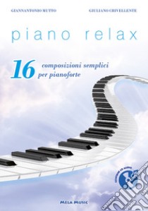 Piano relax. 16 composizioni semplici per pianoforte. Con CD-Audio libro di Crivellente Giuliano; Mutto Gianantonio