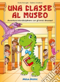 Una classe al museo. Con CD-Audio libro di Roncaglia Rosita; Crivellente Giuliano