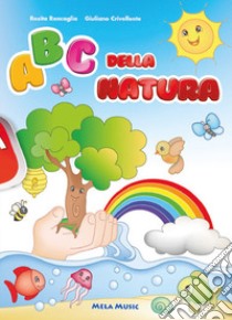 Abc della natura. Ediz. a colori. Con CD-Audio libro di Roncaglia Rosita; Crivellente Giuliano