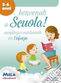 Benvenuti a scuola! Accoglienza e orientamento per l'infanzia libro di Crivellente Giuliano; Bettelini Rossella